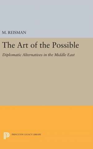 The Art of the Possible – Diplomatic Alternatives in the Middle East de W. Michael Reisman