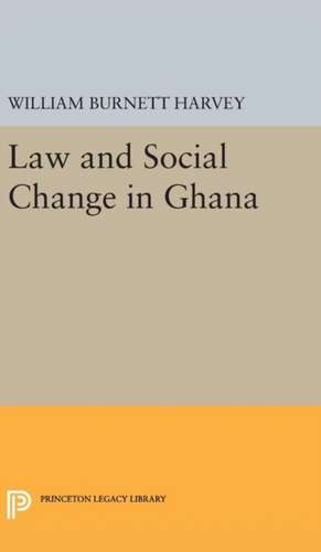 Law and Social Change in Ghana de William Burnett Harvey