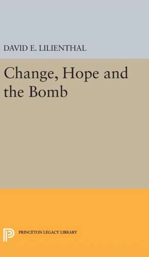 Change, Hope and the Bomb de David Eli Lilienthal