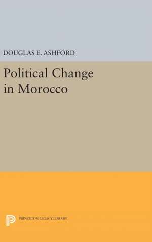 Political Change in Morocco de Douglas Elliott Ashford