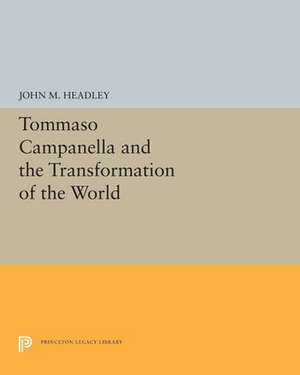 Tommaso Campanella and the Transformation of the World de John M. Headley