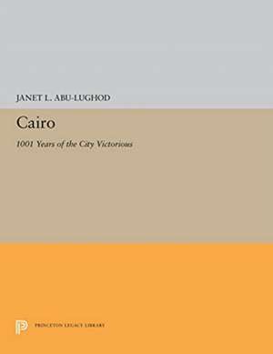 Cairo – 1001 Years of the City Victorious de Janet L. Abu–lughod