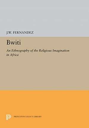 Bwiti – An Ethnography of the Religious Imagination in Africa de J. W. Fernandez