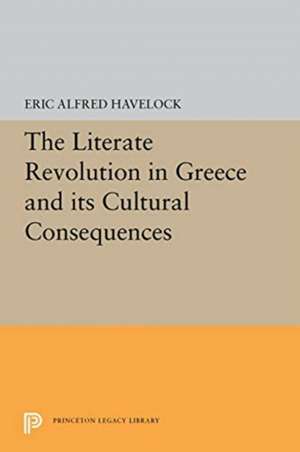 The Literate Revolution in Greece and its Cultural Consequences de Eric Alfred Havelock