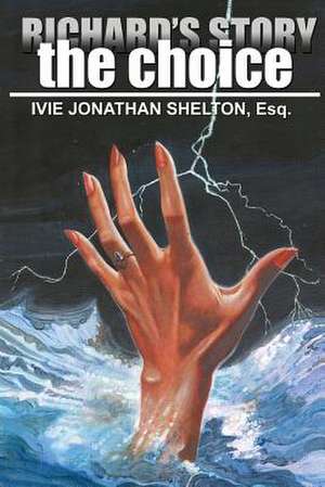 Richard's Story; The Choice de Ivie Jonathan Shelton