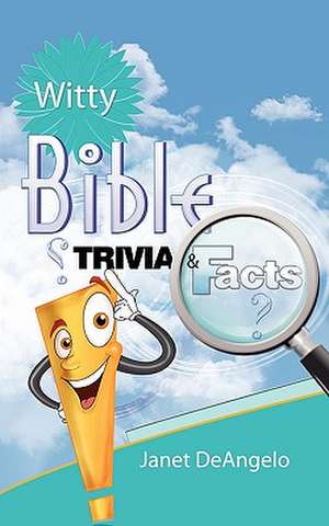 Witty Bible Trivia & Facts, Volume I de Janet Deangelo