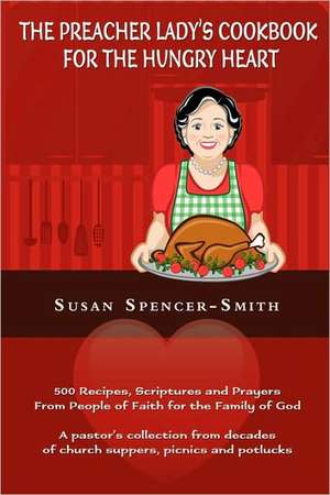 The Preacher Lady's Cookbook for the Hungry Heart de Susan Spencer-Smith