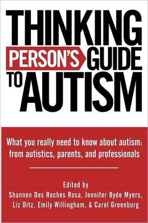 Thinking Person's Guide to Autism: Everything You Need to Know from Autistics, Parents, and Professionals de Shannon Des Roches Rosa