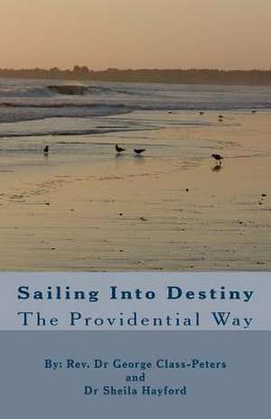 Sailing Into Destiny de Rev George Class-Peters