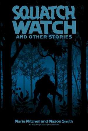 Squatch Watch and Other Stories de Marie Mitchell