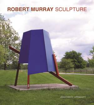 Robert Murray: Sculpture de Jonathan D. Lippincott