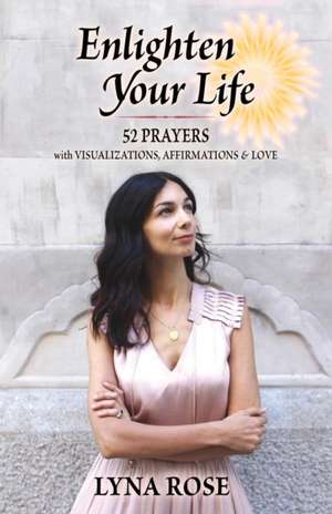 Enlighten Your Life de Lyna Rose