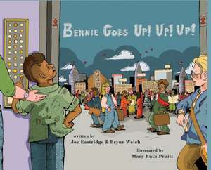 Bennie Goes Up! Up! Up! de Joy Eastridge