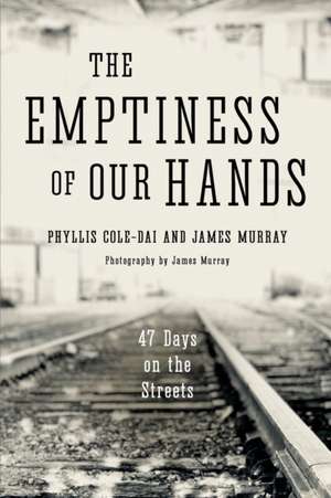 The Emptiness of Our Hands: 47 Days on the Streets de James Murray