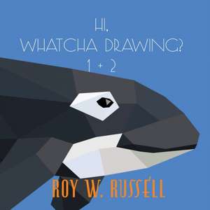 Hi, Whatcha Drawing? 1 + 2 de Roy W Russell