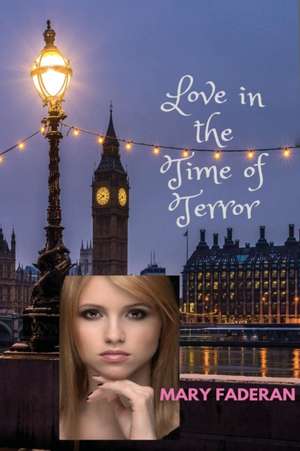 Love in the Time of Terror de Mary Faderan