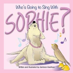 Who's Going to Sing With Sophie? de Jamison Kaufman