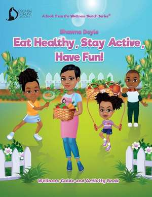 Eat Healthy, Stay Active, Have Fun! de Shawna Doyle