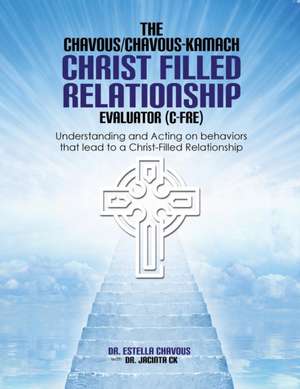 Understanding and Acting on Behaviors that lead to Christ-Filled Relationships de Estella Chavous