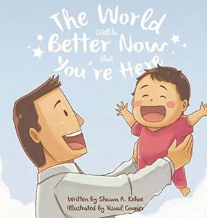 The World Will be Better Now that You're Here de Shawn R. Kehoe