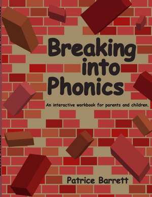 Breaking Into Phonics de Patrice Barrett