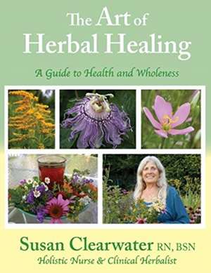 The Art of Herbal Healing de Susan Clearwater