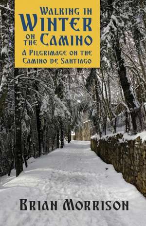 WALKING IN WINTER ON THE CAMINO de Brian Morrison