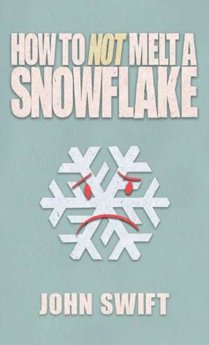 How Not to Melt A Snowflake de John Swift