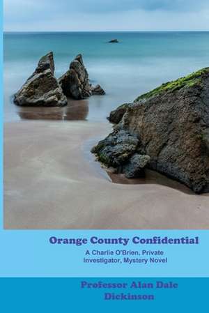 Orange County Confidential de Alan Dale Dickinson