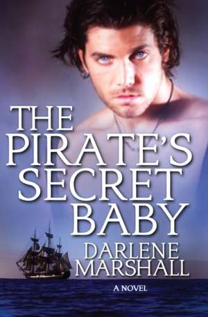 The Pirate's Secret Baby de Darlene Marshall