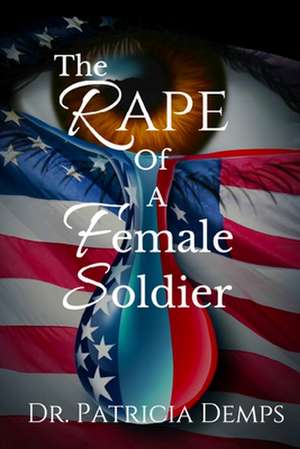 The Rape Of A Female Soldier de Patricia Demps