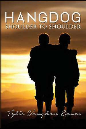 Hangdog: Shoulder to Shoulder de Tylie Vaughan Eaves