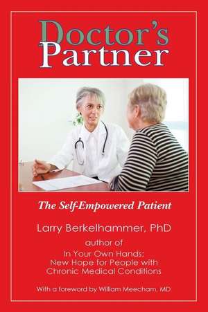 Doctor's Partner: The Self-Empowered Patient de Larry Berkelhammer