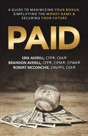 Paid: A Guide To Maximizing Your Bonus, Simplifying The Money Game, and Securing Your Future de Brandon L. Averill Cfp