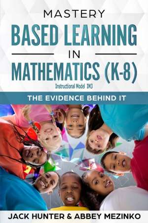 Mastery Based Learning in Mathematics (K-8) de Jack E Hunter