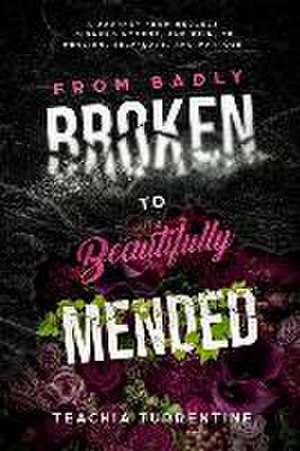 From Badly Broken, to Beautifully Mended - Paperback: A journey from neglect, disappointment, and pain, to healing, self-love, and purpose. de Teachia Turrentine