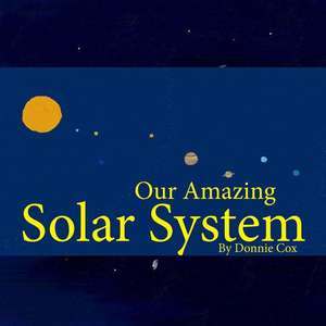 Our Amazing Solar System de Donnie Cox