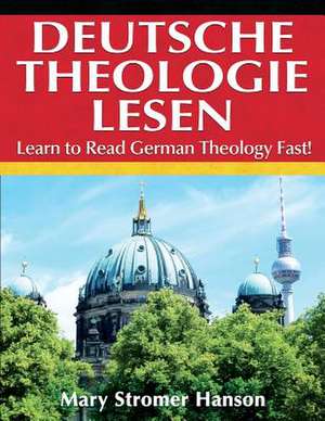 Deutsche Theologie Lesen: Learn to Read German Theology Fast! de Mary Stromer Hanson