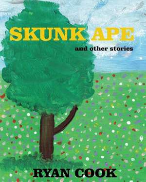 Skunk Ape: and other stories de Ryan Cook