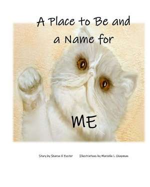 A Place to Be and a Name for Me: A children's picture book story about one cat's journey and hope to find a forever home de Sharon K. Foster