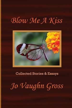 Blow Me A Kiss de Jo Vaughn Gross