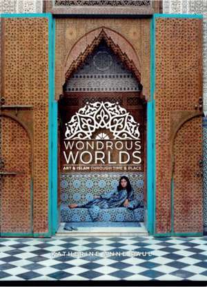 Wondrous Worlds: Art and Islam Through Time and Place de Katherine Anne Paul