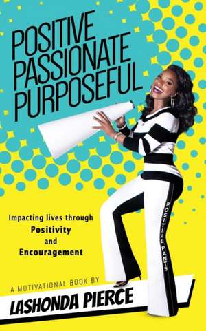 Positive, Passionate, Purposeful de Lashonda Pierce