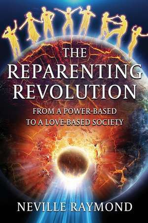 THE REPARENTING REVOLUTION de Neville Raymond