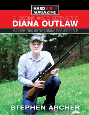 Choosing And Shooting The Diana Outlaw de Stephen W Archer