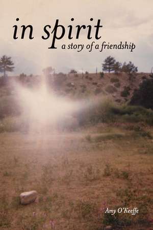 In Spirit - A Story of Friendship de Amy O'Keeffe