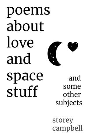 Poems About Love and Space Stuff de Storey Campbell