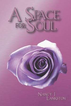 A Space for Soul de Nancy J. Lankston