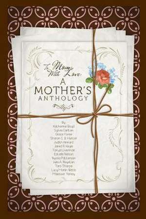 To Mom, with Love: A Mother's Anthology de Kathy Boyd