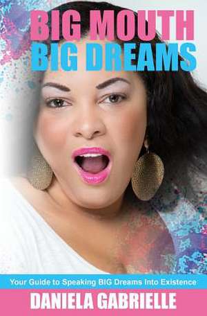 Big Mouth Big Dreams de Daniela Gabrielle